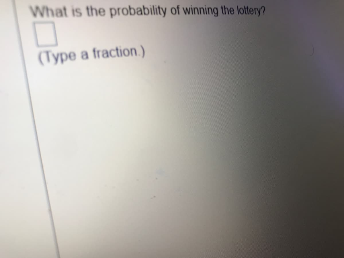 What is the probability of winning the lottery?
(Type a fraction.)

