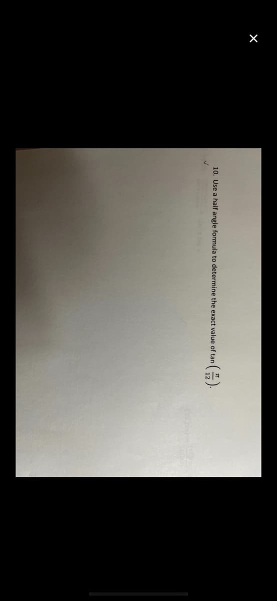 10. Use a half angle formula to determine the exact value of tan
