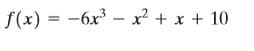 f(x) = -6x – x? + x + 10
