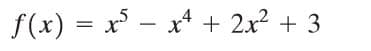 f(x) = x - x + 2x2 + 3
