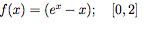 f(x) = (e" – 1); [0, 2]
