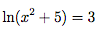 In(x? + 5) = 3
