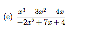 g3 – 3x2 – 4x
– 4x
(e)
-2x2 + 7x + 4
