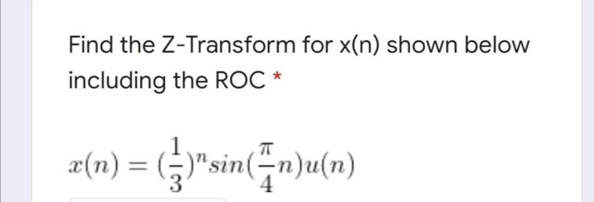 Find the Z-Transform for x(n) shown below
including the ROC *
æ(n) = (-)"sin("n)u(n)
3
