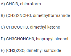 A) CHCI3, chloroform
B) (CH3)2NCHO, dimethylformamide
C) CH3COCH3, dimethyl ketone
D) CHзснонснз, isopropyl alcohol
E) (CH3)2S0, dimethyl sulfoxide
