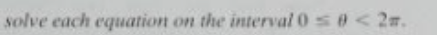 solve each equation on the interval 0s e< 2m.
