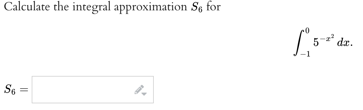 Calculate the integral approximation Se for
S6
||
-x²
["₁5" dz.