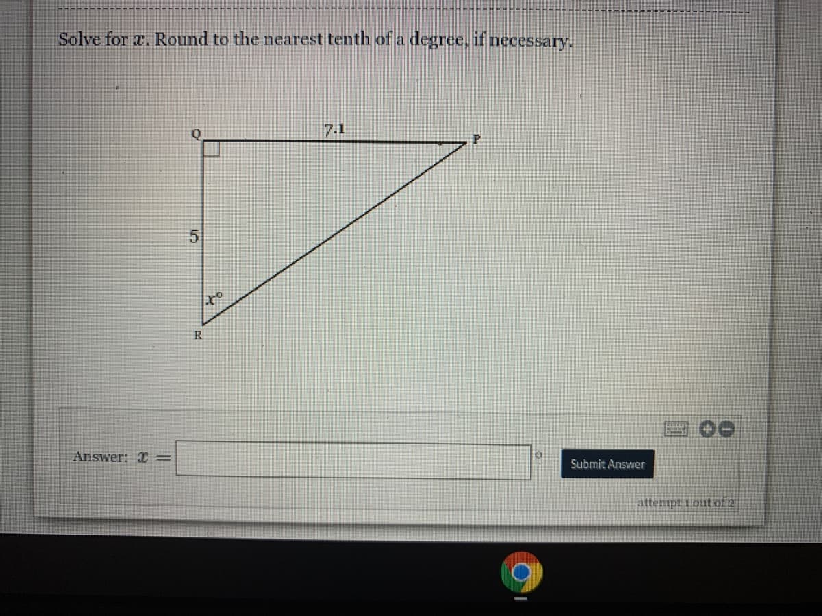 Solve for r. Round to the nearest tenth of a degree, if necessary.
7.1
R
Answer: C =
Submit Answer
attempt i out of 2
