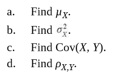 Find µx.
a.
b.
Find o.
C.
Find Cov(X, Y).
d.
Find Px,Y-
Ох,ү-
