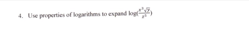 4. Use properties of logarithms to expand log(

