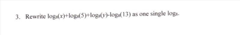3. Rewrite logs(x)+logs(5)+logs(v)-logs(13) as one single logs.
