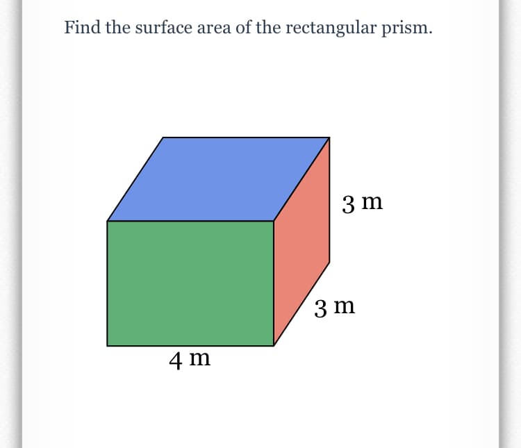 Find the surface area of the rectangular prism.
3 m
3 m
4 m
