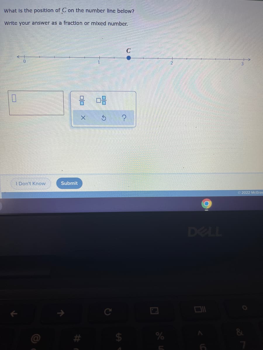 What Is the position of C on the number line below?
Write your answer as a fraction or mixed number.
C
I Don't Know
Submit
2022 McGrar
DELL
24
olo
olo
