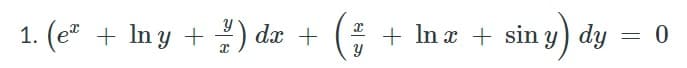 1. (e + In y + 2) dx +
+ In x + sin y) dy = 0
