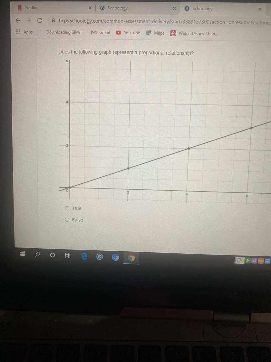 N Netflix
9 Schoology
Schoology
A bcps.schoology.com/common-assessment-delivery/start/3388137300?action=Donresume&submiss
E Apps
Downloading SIMS..
M Gmail
O YouTube
Maps
D Watch Disney Chan...
Does the following graph represent a proportional relationship?
O True
O False
立
