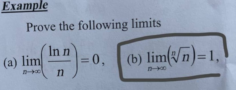 Example
Prove the following limits
In n
(1H).
n
(a) lim
1-8
= 0, (b) lim(√n)=1,
11-∞