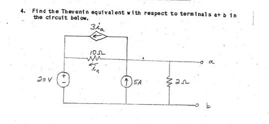 4. Find the Thevenin equivalent with respect to terminals at b in
the circuit below.
зла
20 V
10SL
↑ SA
pen
U