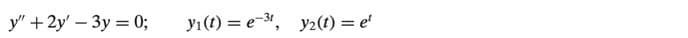 y" + 2y' – 3y = 0;
yı(t) = e-, y2(t) = e'
