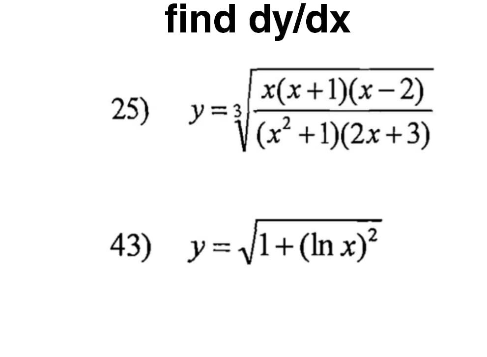 find dy/dx
x(x+1)(x– 2)
y= 3
(x²
25)
+1)(2x+3)
43) y= 1+(lnx)²
