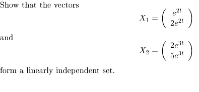 Show that the vectors
X1 =
2e2t
and
2et
X2
5e3t
form a linearly independent set.
