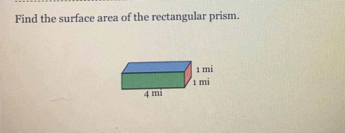 Find the surface area of the rectangular prism.
1 mi
1 mi
4 mi
