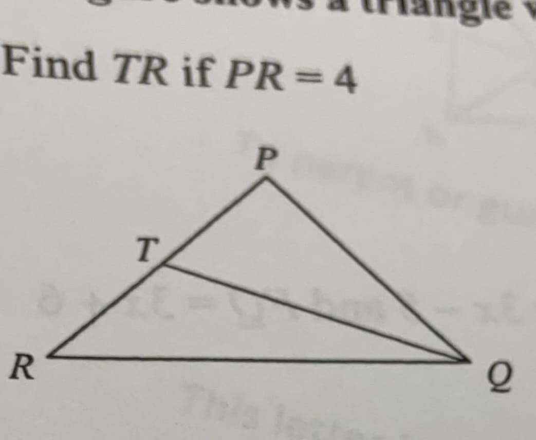 Find TR if PR=4
R
T
P
This
igle v
Q