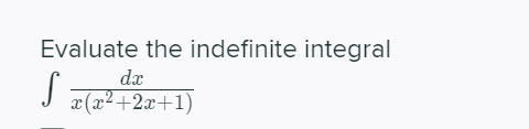 Evaluate the indefinite integral
dx
J
x (x²+2x+1)
