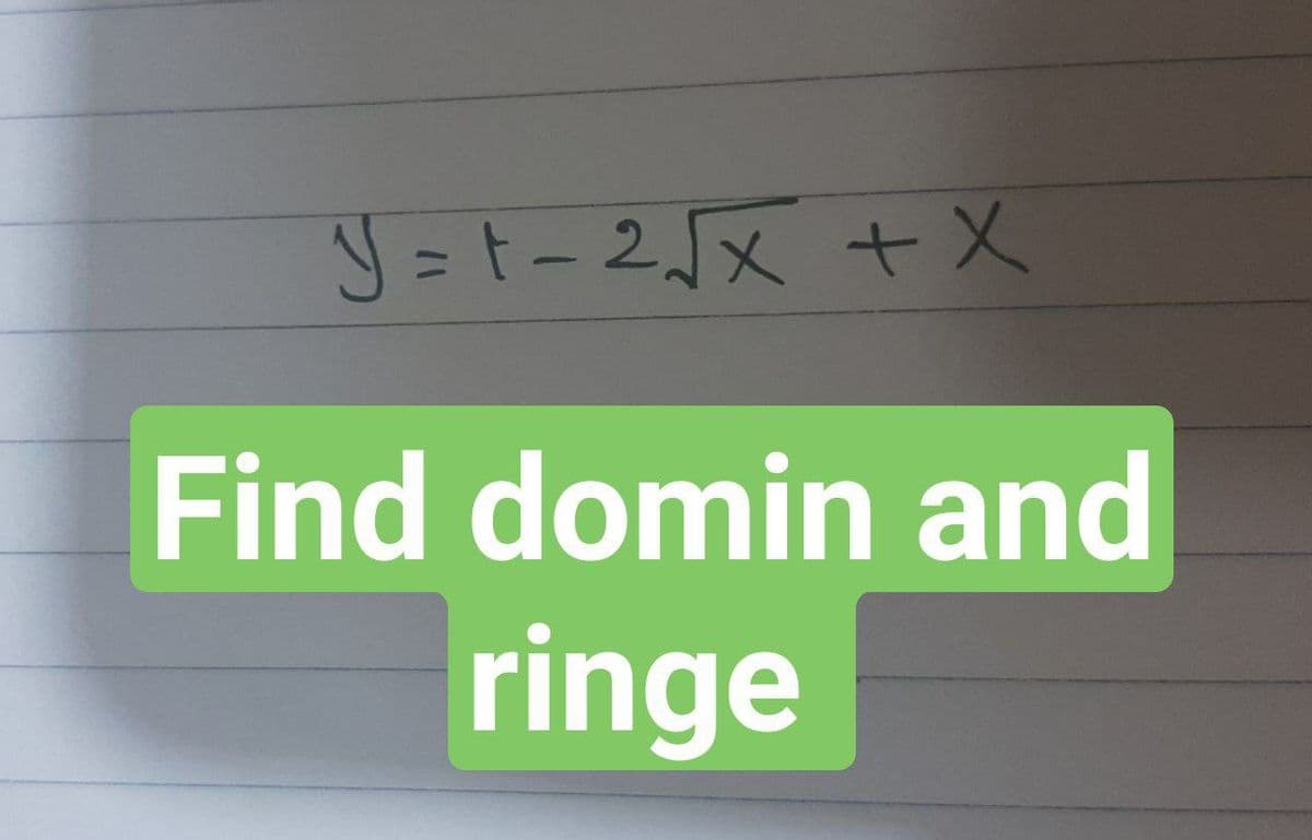 Y=t-2√√x + x
Find domin and
ringe