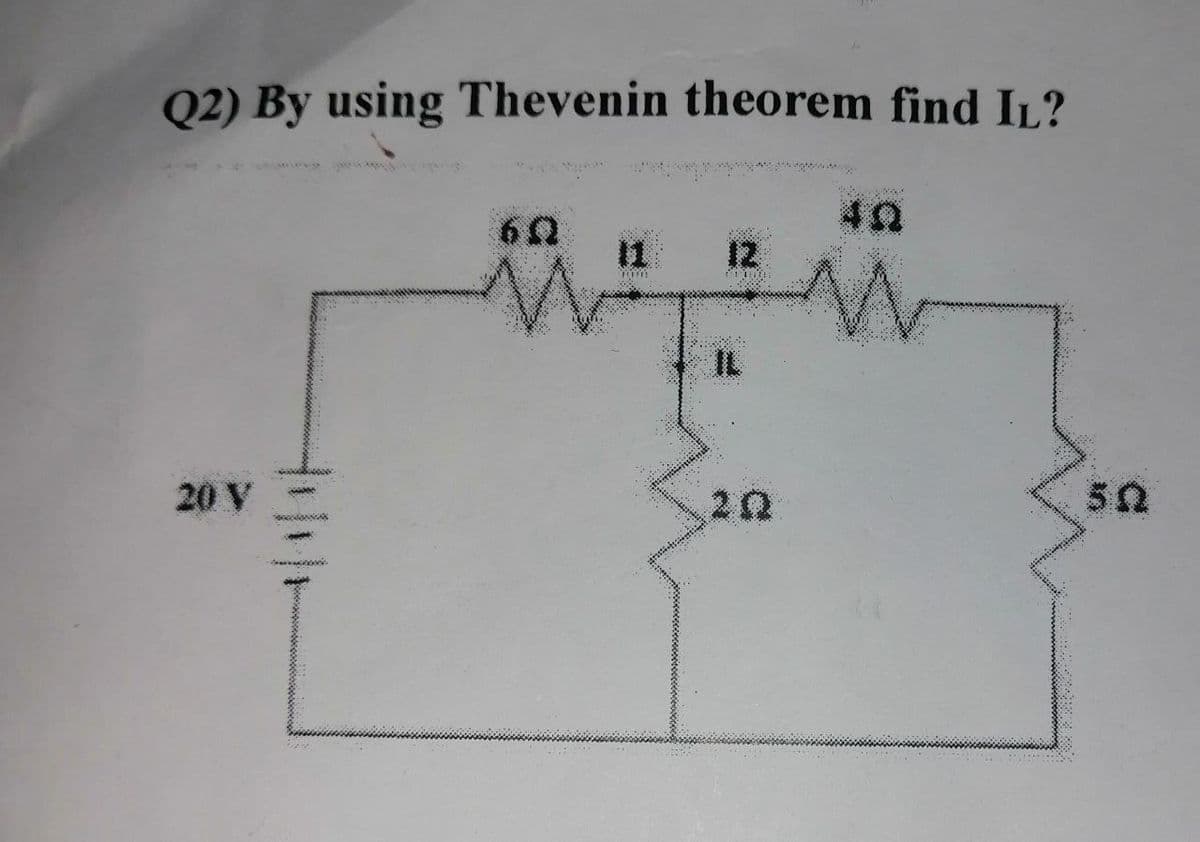 Q2) By using Thevenin theorem find IL?
20 V
NAX
60
W
num
2Q
4Q
