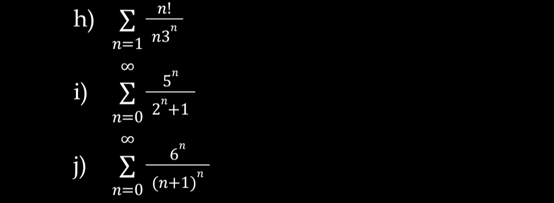 n!
h) E
n3"
n=1
5"
i)
2"+1
n=0
п
00
6"
) E
n-0 (п+1)"
8 W
