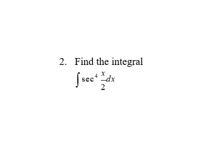 2. Find the integral
dx
2
