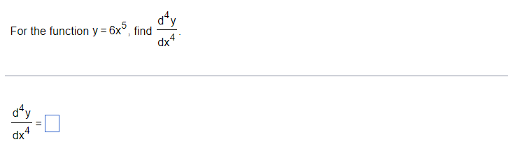 For the function y = 6x5, find
d¹y
dx4
d¹y
dx4