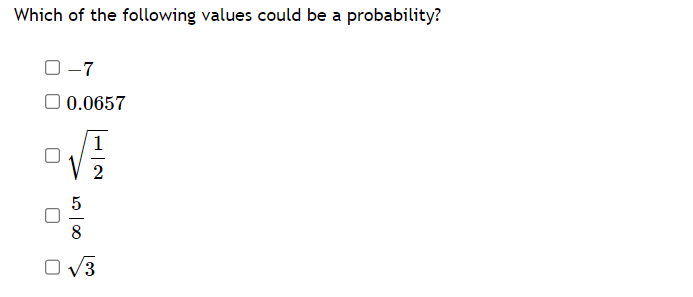 Which of the following values could be a probability?
0-7
0.0657
√√√
2000
O √3
