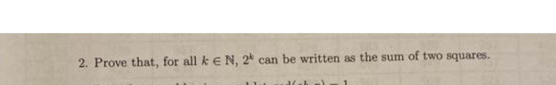 2. Prove that, for all k E N, 24 can be written as the sum of two squares.
