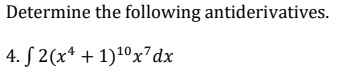 Determine the following antiderivatives.
4. S 2(x* + 1)1ºx7dx
