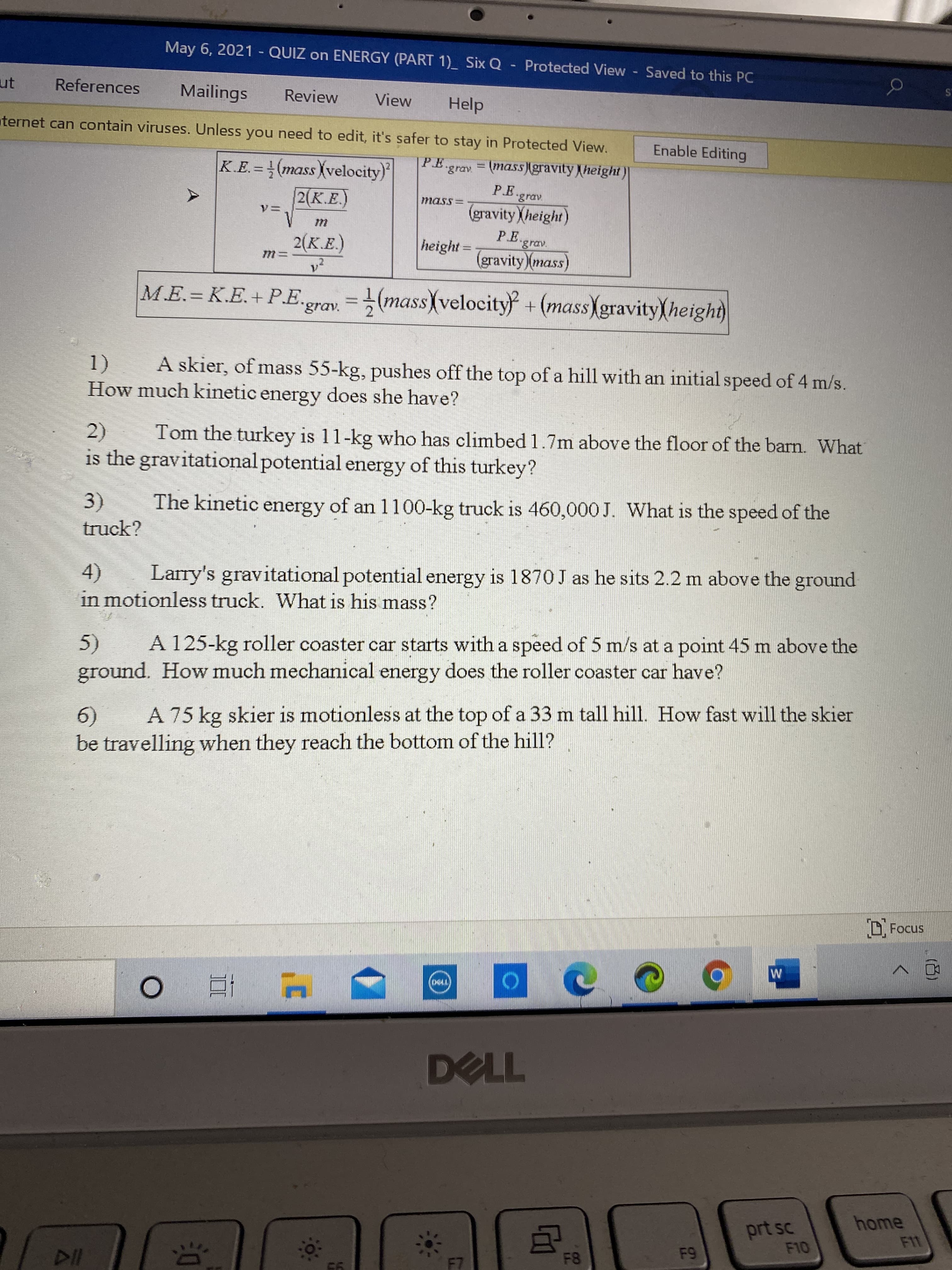 5)
ground. How much mechanical energy does the roller coaster car have?
A 125-kg roller coaster car starts with a speed of 5 m/s at a point 45 m above the
A 75 kg skier is motionless at the top of a 33 m tall hill. How fast will the skier
6)
be travelling when they reach the bottom of the hill?
