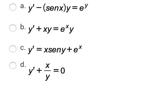 O a. y' - (senx)y= e
O b. y' +xy = e*y
C. y' = xseny+e*
С.
d.
y'+
y
