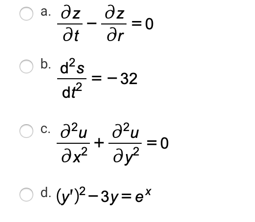 а. дz
dz
dt
dr
b. d?s
= - 32
di?
c. 2²u
+
= 0
dx?
ду
O d. (v)2–3y=e*
