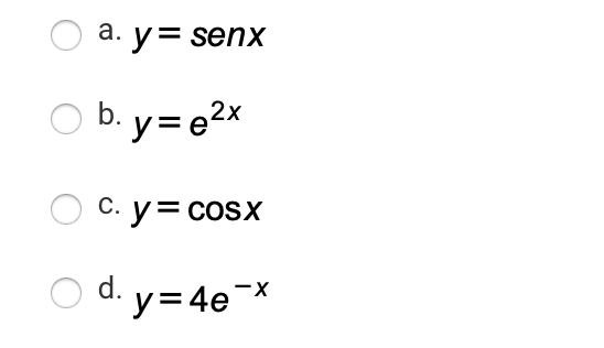 а. у3D senx
b. y= e2x
C. y= coSx
С.
d. y=4e¯×
