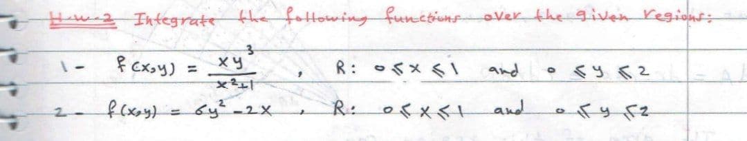 Hw2 Integrate the fottowing functiunsover the given regiont:
f cxxy)
and
%3D
by-2x
R: ox<
and
2-
%3D
to
