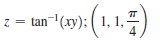 z = tan(xy); ( 1, 1,
