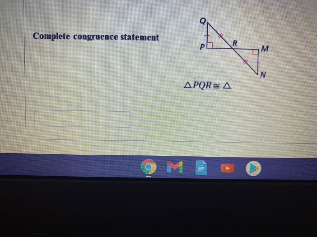 Complete congruence statement
M
APQR= A
R
