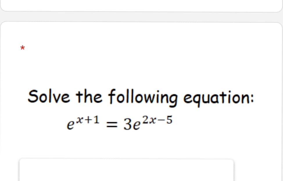 Solve the following equation:
e*+1 = 3e2x-5
