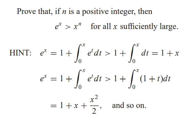 Prove that, if n is a positive integer, then
et > x" for all x sufficiently large.
HINT: e = 1+
e'dt > 1+ | dt = 1 +x
%3D
%3D
e* = 1+ | e'dt > 1+ | (1+t)dt
x2
= 1+x +
2 '
and so on.
%3D
