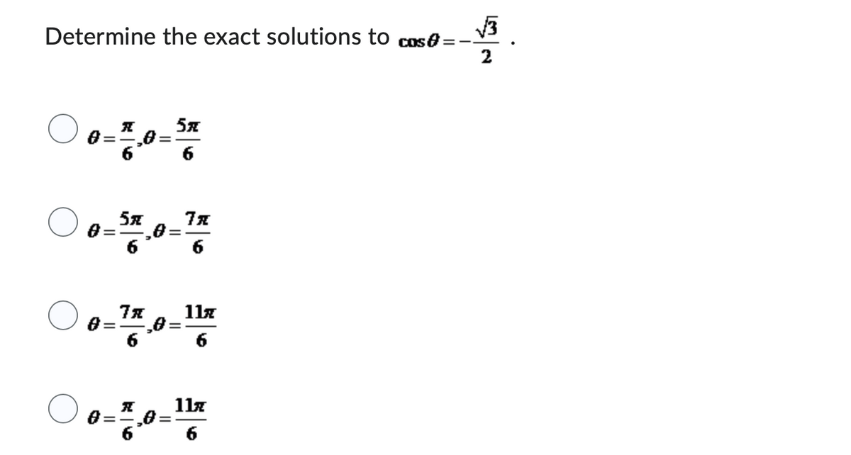 Determine the exact solutions to cos
R
„0
5x
5x
0= ₂0=
7x
6
7x 11x
= -₂0
=
○ 0 = ²0 = 116
==
√3
2