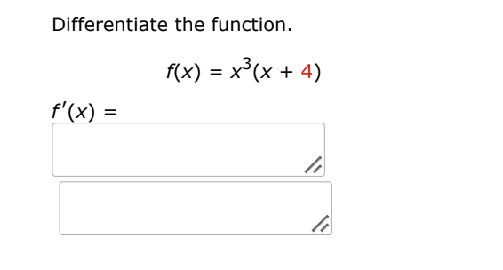 Differentiate the function.
f(x) = x°(x + 4)
f'(x) =
