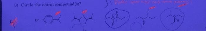 3) Circle the chiral compound(s)?
Br
