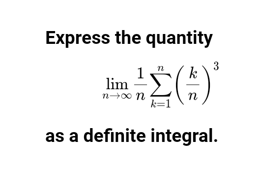 Express the quantity
3
k
n
lim
n→00 n
n
k=1
as a definite integral.
