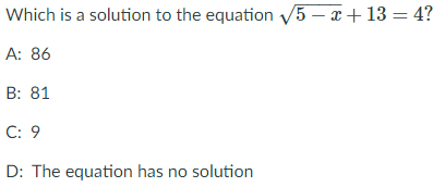 Which is a solution to the equation V5 – x+ 13 = 4?
A: 86
B: 81
C: 9
D: The equation has no solution
