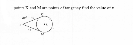 points K and M are points of tangancy find the value ofx
K
3x2 – 10
17
